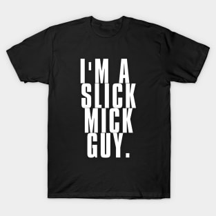 I'm a Slick Mick Guy T-Shirt